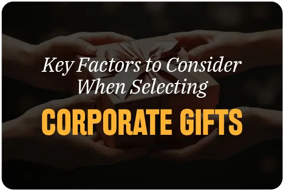 Key Factors to Consider When Selecting Corporate Gifts